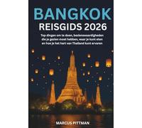 BANGKOK REISGIDS 2026 (VOLLEDIGE KLEUR): Top dingen om te doen, bezienswaardigheden die je gezien moet hebben, waar je kunt eten en hoe je het hart van Thailand kunt ervaren