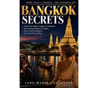 BANGKOK Secrets: More Than a Tourist. The Insider's Key to the City of Angels: Unlock the Hidden Capitals of Thailand's Mesmerizing Megacity Temples, ... Thep (REAL INSIDER TRAVEL SECRETS GUIDES)