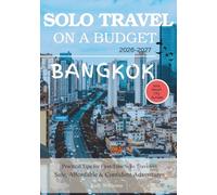 BANGKOK SOLO TRAVEL ON A BUDGET (2026 - 2027): Real Advice on Safety, Costs, & What to Expect When Traveling Alone (Solo Smart City Guides)