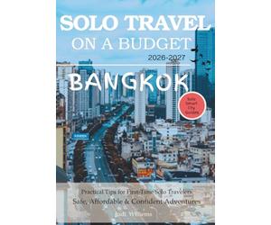 BANGKOK SOLO TRAVEL ON A BUDGET (2026 - 2027): Real Advice on Safety, Costs, & What to Expect When Traveling Alone (Solo Smart City Guides)