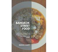 Bangkok Street Food: Authentic Recipes from the Greatest Street Food City in the World