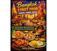 Bangkok Street Food Travel Guide 2026: Must-Eat Dishes, Where to Find Them, Food Safety Tips, and Local Dining Secrets