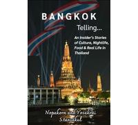 Bangkok Telling…. An Insider Stories of: Culture, Nightlife, Food & Real Life in Thailand: A Practical Guide for Foreigners who want to live or Spend Their Golden Years in Bangkok - Thailand