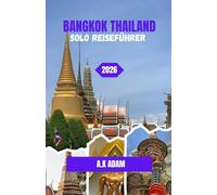 BANGKOK THAILAND SOLO REISEFÜHRER 2026: Solo-Abenteuer in einer Stadt, die niemals zur Ruhe kommt