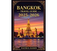 Bangkok Travel Guide 2025-2026: Beyond the Grand Palace: A Journey Through Bangkok’s Soul.