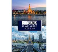 BANGKOK TRAVEL GUIDE 2025-2026: Essential Insights for Every Explorer