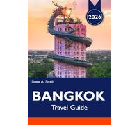 BANGKOK Travel Guide 2025-2026: Explore Hidden Gems, Vibrant Markets, Temples, and Must-See Attractions in Thailand’s City of Angels