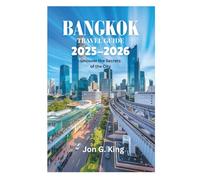 BANGKOK TRAVEL GUIDE 2025-2026: Uncover the Secrets of the City