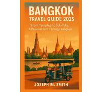 Bangkok Travel Guide 2025: From Temples to Tuk-Tuks: A Personal Path Through Bangkok