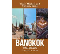 Bangkok Travel Guide 2025: Street Markets and Culinary Scene