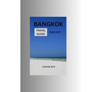 BANGKOK TRAVEL GUIDE 2026-2027: A Smart Budget-Friendly Guide for First-Time Visitors with Attractions, Accommodation, Food, Transport & Local Secrets.