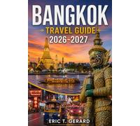 Bangkok Travel Guide 2026-2027: Insider Maps, Local Tips & 3-10 Day Itineraries | Street Food, Temples, Hidden Gems, Budget Planning, Phuket & Chiang Mai