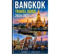 Bangkok Travel Guide 2026-2027: Insider Tips, Street Food, Must-See Sights & Walking Tours in Bangkok, Sukhumvit, Chinatown, and Nearby Thailand Destinations