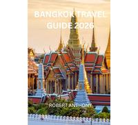 BANGKOK TRAVEL GUIDE 2026: A Deep Dive into Bangkok’s Culture, History, and Modern Urban Life