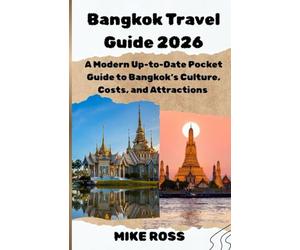 BANGKOK TRAVEL GUIDE 2026: A Modern Up-to-Date Pocket Guide to Bangkok’s Culture, Costs, and Attractions