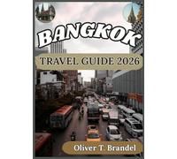 BANGKOK TRAVEL GUIDE 2026: A Practical and Grounded Companion to Exploring Bangkok with Cultural Insight, Smart Planning, and Local Understanding (Oliver T. Brandel’s World Navigator Guides)