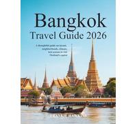 Bangkok Travel Guide 2026: A Thoughtful Guide on layout, neighbourhoods, climate, and best seasonsto visitThailand’s Capital