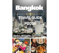 BANGKOK TRAVEL GUIDE 2026: An adventure of Iconic Spiritual and Cultural Heritage, Wellness & Healing, The Famous "Thai Hospitality" in the City of City of Angels (Krung Thep)