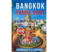 Bangkok travel guide 2026: Discover the Heart of Thailand: A Journey Through Temples, Markets, and Vibrant Street Life