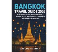 BANGKOK TRAVEL GUIDE 2026 (FULL COLOR): TOP THINGS TO DO, MUST-SEE SIGHTS, WHERE TO EAT, AND HOW TO EXPERIENCE THE HEART OF THAILAND (Explorer’s Travel Guides)
