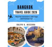 BANGKOK TRAVEL GUIDE 2026: Must See Attractions, with Maps and Practical Tips