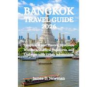 BANGKOK TRAVEL GUIDE 2026: Temples, Street Flavors, Riverside Wonders, Cultural Treasures, and Unforgettable Urban Adventures