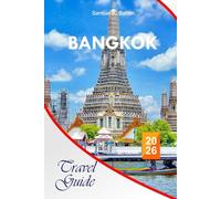 Bangkok Travel Guide 2026: The Complete Essential Guide to Thailand’s Capital, Attraction, Budget-friendly Itineraries, Street Life, and Local Tips for Unforgettable Experiences