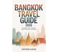 BANGKOK TRAVEL GUIDE 2026: The Essential Guide to Temples, Street Food, and City Adventures