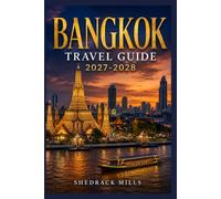 Bangkok Travel Guide 2027-2028: Insider Tips, Itineraries, and Experiences for first-timers, family and solo travelers (The Ultimate Travel Guide Series 2027-2028 edition)