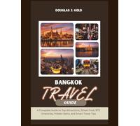 Bangkok Travel Guide: Your Ultimate Guide to Hidden Gems, Street Food, Temples, Nightlife & Authentic Thai Experiences