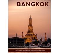 Bangkok: Un guide de voyage visuel en 50 images captivantes (World Through the Lens: Une série de photographies de voyage par Florian Decouverte)