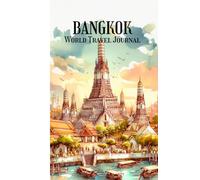 Bangkok World Travel Journal: World Wonders Collection: A Beautiful Watercolor Journey Through Iconic Landmarks