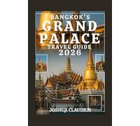 BANGKOK'S GRAND PALACE TRAVEL GUIDE: A visual guide with expert travel secrets