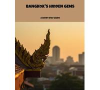 Bangkok'S Hidden Gems: A Short Stay Guide