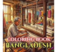 Bangladesh Coloring Book for Adults: Relaxing Scenes of River Life, Jamdani Weaving, Historic Mosques, Village Traditions, and the Sundarbans (Adult Coloring Book. World Series.)