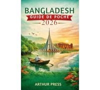 BANGLADESH GUIDE DE POCHE 2026: Guide complet pour les visiteurs et explorateurs novices
