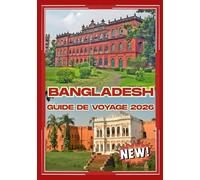 BANGLADESH Guide de voyage 2026