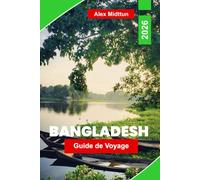 Bangladesh Guide de voyage 2026: Explorez des villes animées, des monuments culturels, des merveilles naturelles, la cuisine locale et des conseils essentiels pour un voyage inoubliable