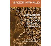 Bangladesh: History, Culture, and the Making of a Nation.: HISTORY OF GREATER BENGAL TO BANGLADESH