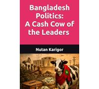 Bangladesh Politics: A Cash Cow of the Leaders I Bangladesh politics corruption I Political economy of Bangladesh I Cash cow politics I Patronage and ... corruption analysis (Government and Politics)