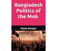 Bangladesh Politics of the Mob I Political violence and democracy I Mob justice and rule of law I Identity politics and collective violence I Youth ... political violence (Government and Politics)