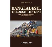 Bangladesh, Through the Lens: Faces of Chaos and Hospitality in My 100th Country (100+ Country Traveler Guides)