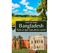 Bangladesh: Tout ce que vous devez savoir