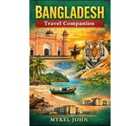BANGLADESH TRAVEL COMPANION: Your Ultimate Companion for Travel and Adventure