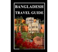 BANGLADESH TRAVEL GUIDE 2025
