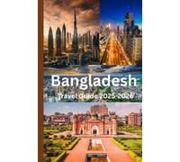 Bangladesh Travel Guide 2025-2026: Explore Hidden Paradise: Your Ultimate Guide to the Breathtaking Islands, Unforgettable Adventures, and Local Secrets of the Bangladesh