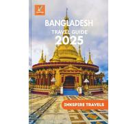 Bangladesh Travel Guide 2025: Cultural Treasures, and Local Insights for Unforgettable South Asia Adventures