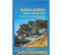 BANGLADESH TRAVEL GUIDE 2025: Explore the Beauty of Bangladesh: Tips, Tricks, and Must-Sees