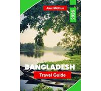 Bangladesh Travel Guide 2026: Explore Vibrant Cities, Cultural Landmarks, Natural Wonders, Local Cuisine, and Essential Tips for an Unforgettable Trip