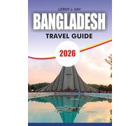 BANGLADESH Travel Guide 2026: Vacation Guide to Beaches, Culture, Budget Planning, Food, Hidden Gems, Itineraries, and Safe Adventure Travel